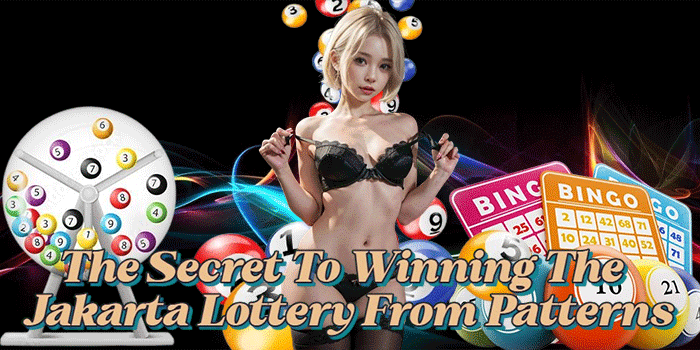The Secret To Winning The Jakarta Lottery From Patterns The Secret To Winning The Jakarta Lottery From Patterns