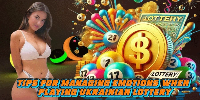 Tips for Managing Emotions When Playing Ukrainian Lottery Tips for Managing Emotions When Playing Ukrainian Lottery